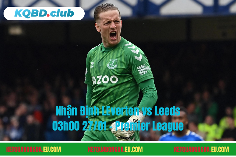 Đội hình dự kiến trước trận Everton vs Leeds